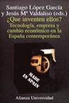 Que inventen ellos?/ Let them Make it up?: Tecnologia, Empresa Y Cambio Economico En La Espana Contemporanea Business, Finance & Career