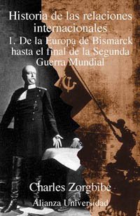 Historia de las relaciones internacionales/ History of the International Relations: De La Europa De Bismarck Hasta El Final De La Segunda Guerra Mundial book