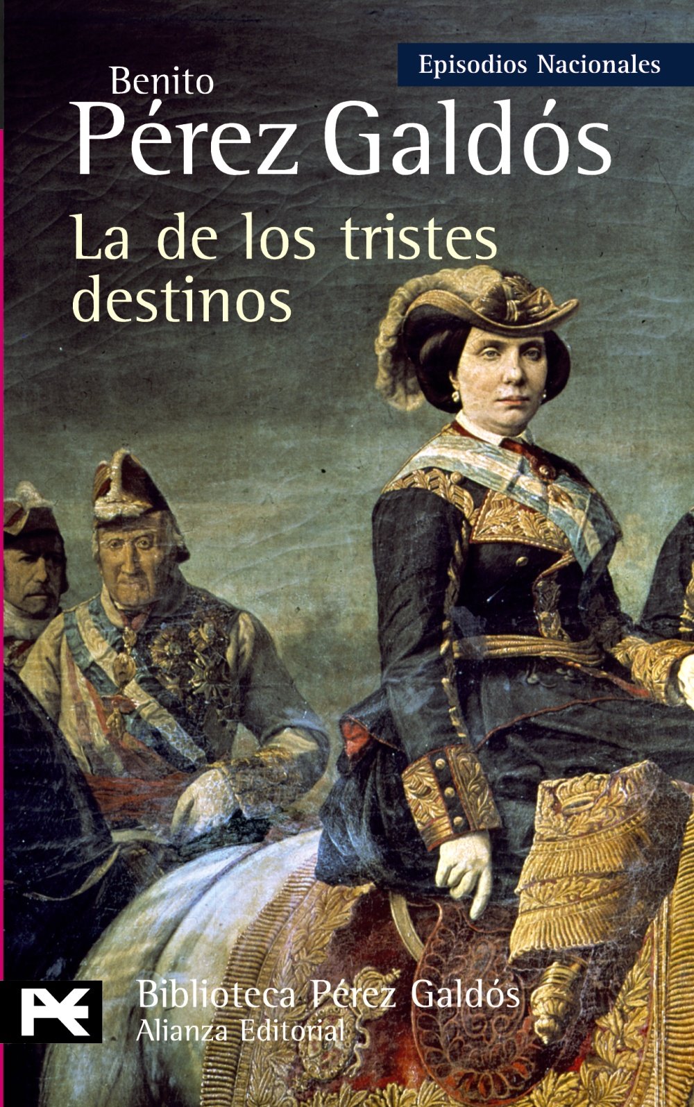 La de los tristes destinos: Episodios Nacionales, 40 /Cuarta Serie (El Libro De Bolsillo - Bibliotecas De Autor - Biblioteca Pérez Galdós - Episodios Nacionales, Band 40) Social Sciences