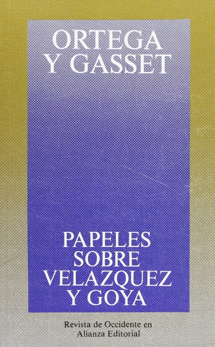 Papeles sobre Velázquez y Goya (Obras de José Ortega y Gasset (OGG), Band 6) Philosophy