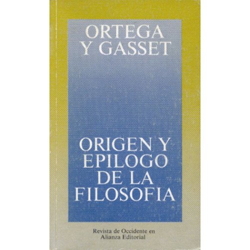 Origen y epílogo de la filosofía y otros ensayos de filosofía (Obras de José Ortega y Gasset (OGG), Band 12) Philosophy