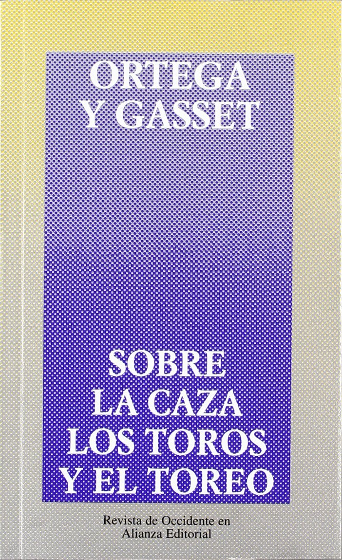 Sobre la caza, los toros y el toreo (Obras De José Ortega Y Gasset (Ogg)) Contemporary literature