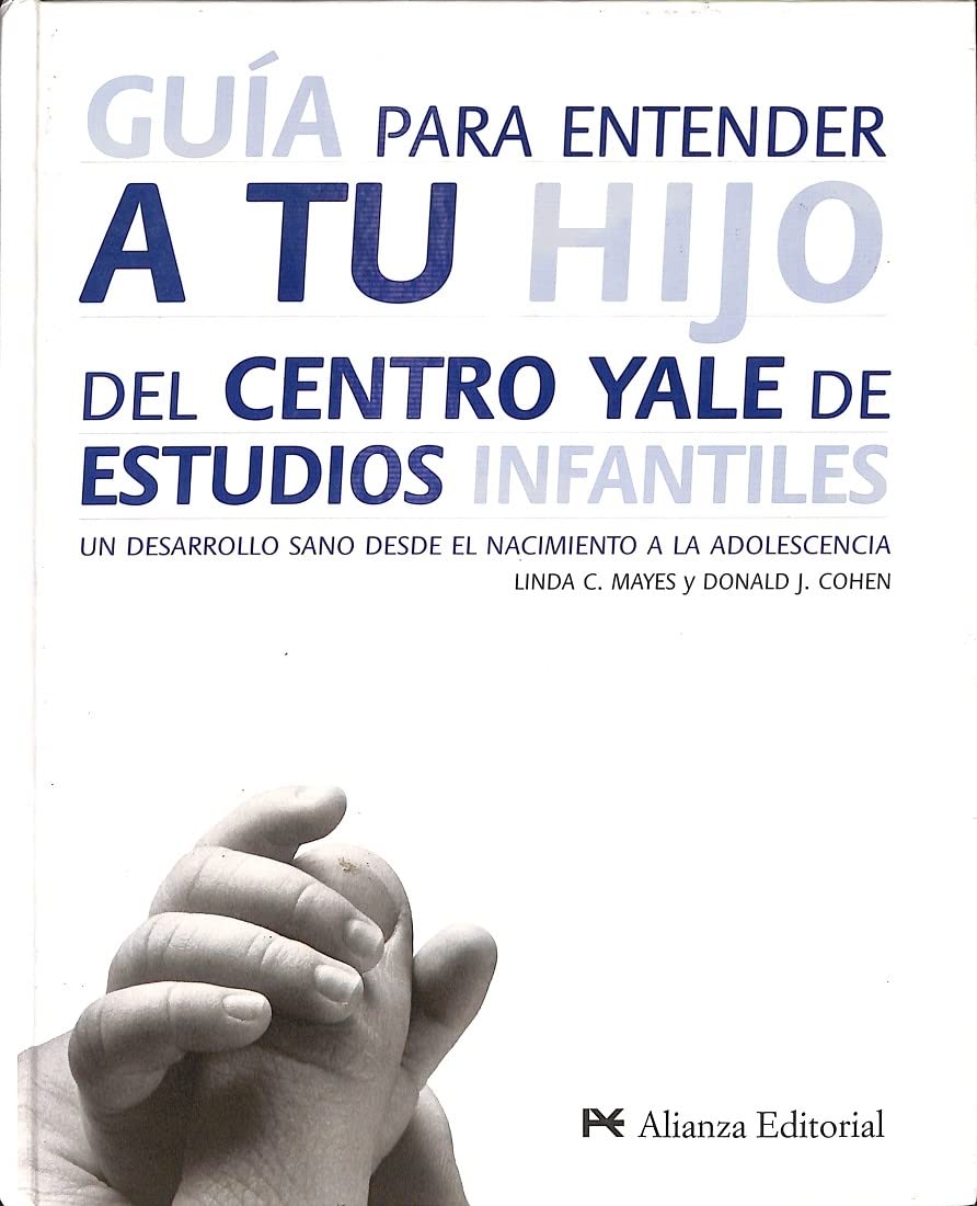Guía para entender a tu hijo : un desarrollo sano desde el nacimiento a la adolescencia: Un Desarrollo Sano Desde El Nacimiento a La Adolescencia / ... Birth to Adolescence (Libros Singulares (Ls)) Social Sciences