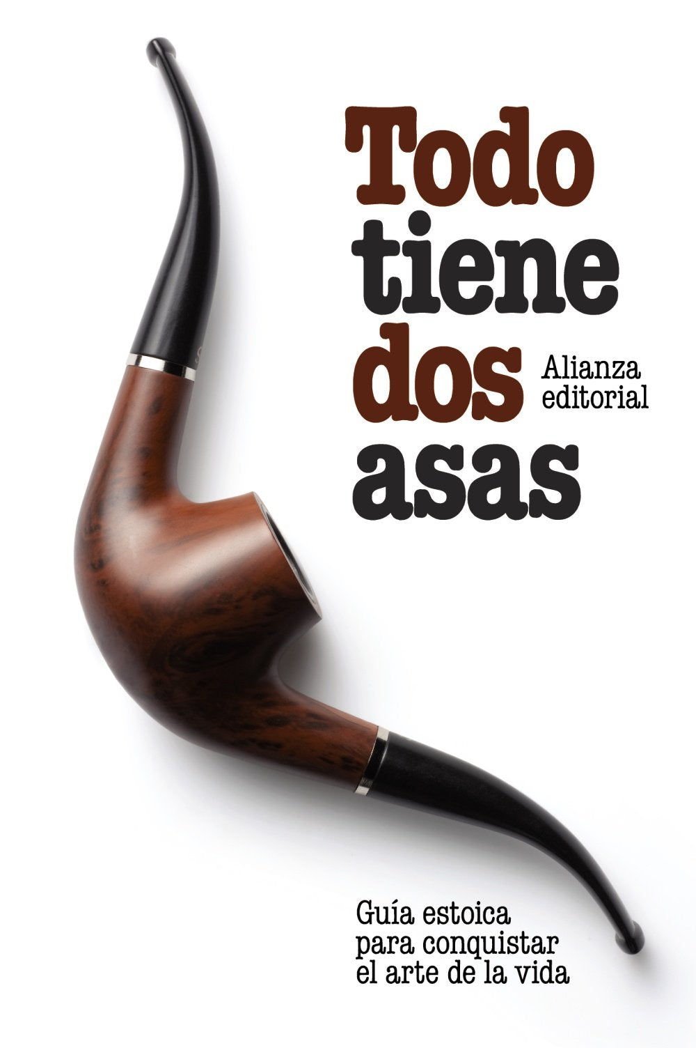 Todo tiene dos asas : guía estoica para conquistar el arte de la vida book