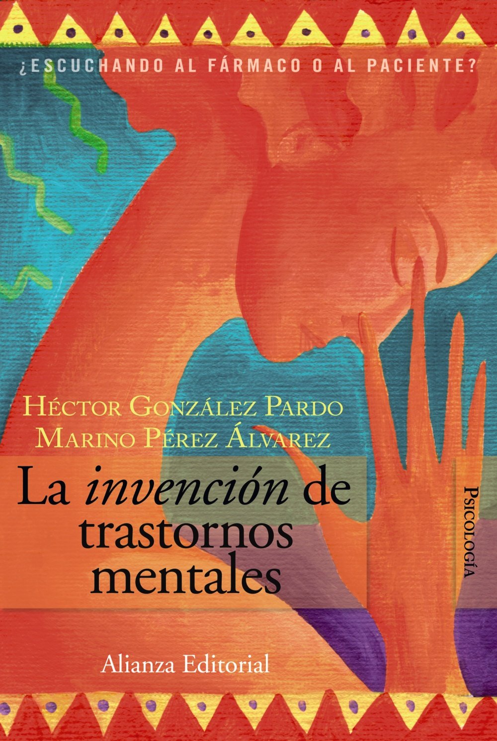 La invención de trastornos mentales : ¿escuchando al fármaco o al paciente? (Alianza Ensayo) Social Sciences