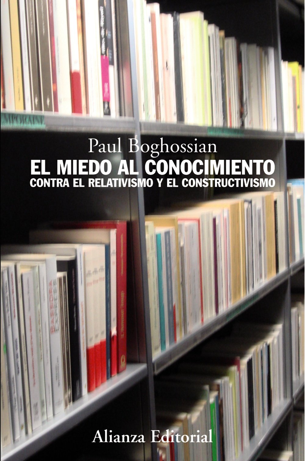 El miedo al conocimiento : contra el relativismo y el constructivismo (Alianza Ensayo) Philosophy