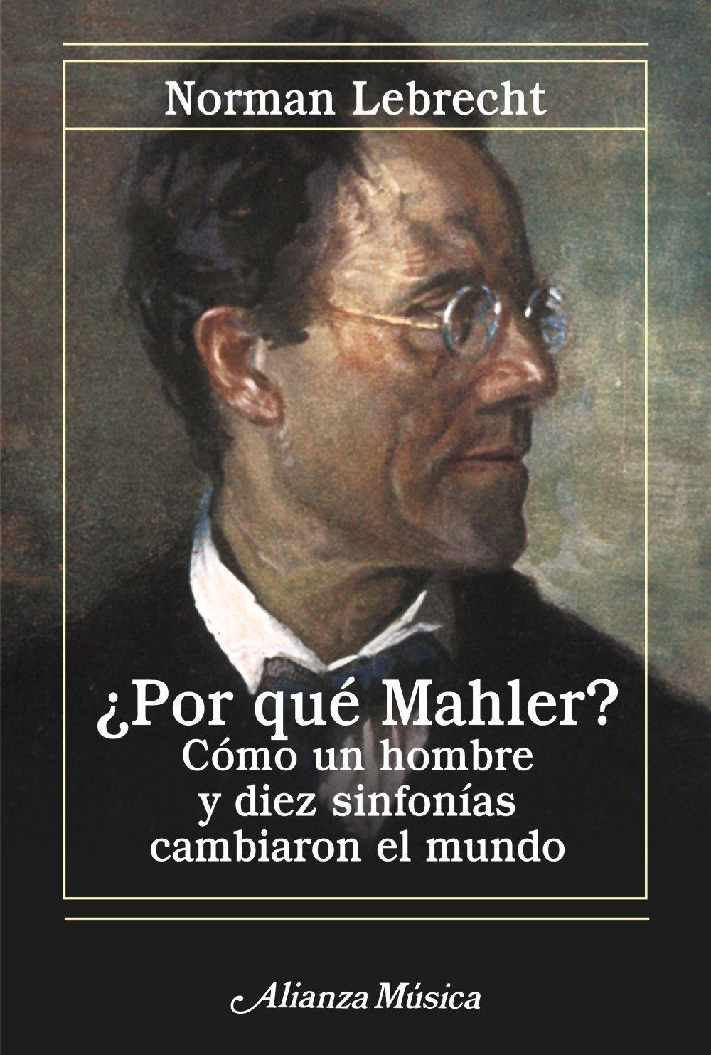 ¿Por qué Mahler? : cómo un hombre y diez sinfonías cambiaron el mundo (Alianza música (AM)) Social Sciences