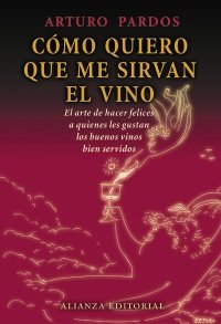 Como quiero que me sirvan el vino / How I want to Serve Wine: El Arte De Hacer Felices a Quienes Les Gustan Los Buenos Vinos Bien Servidos book