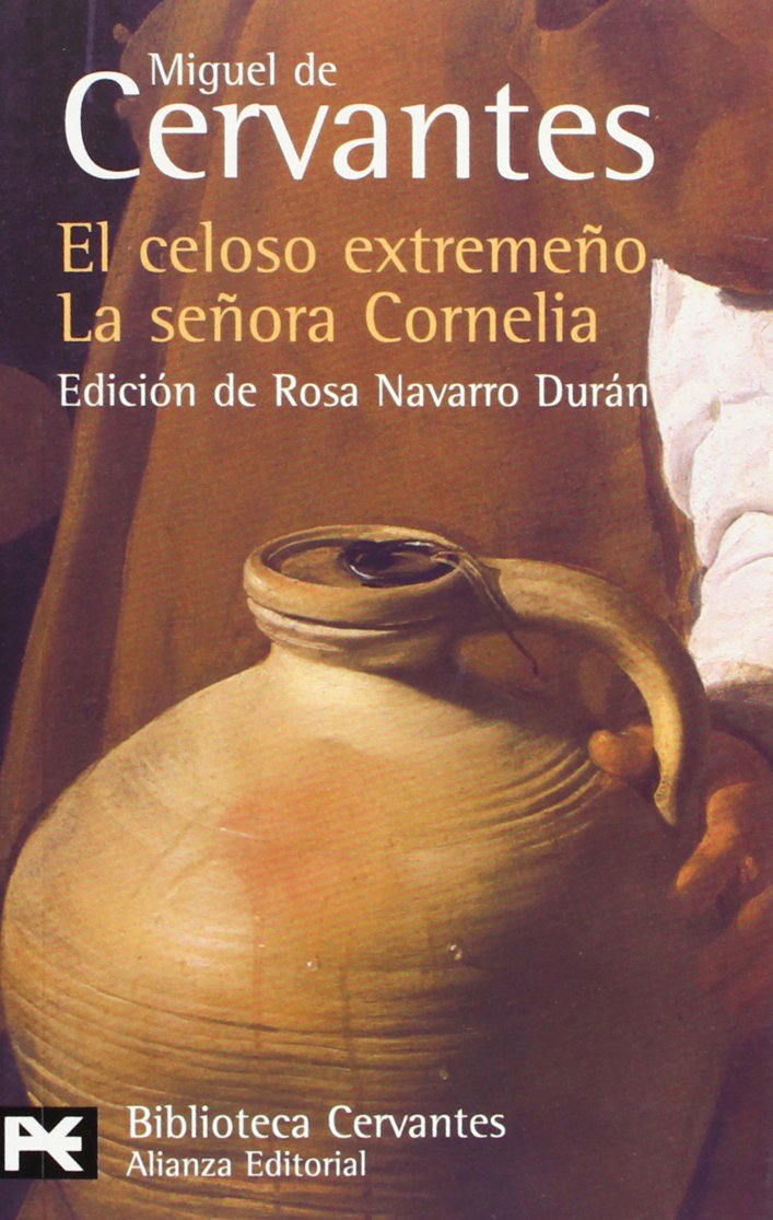 El celoso extremeño ; La señora Cornelia: Novelas Ejemplares (El Libro De Bolsillo - Bibliotecas De Autor - Biblioteca Cervantes) Social Sciences