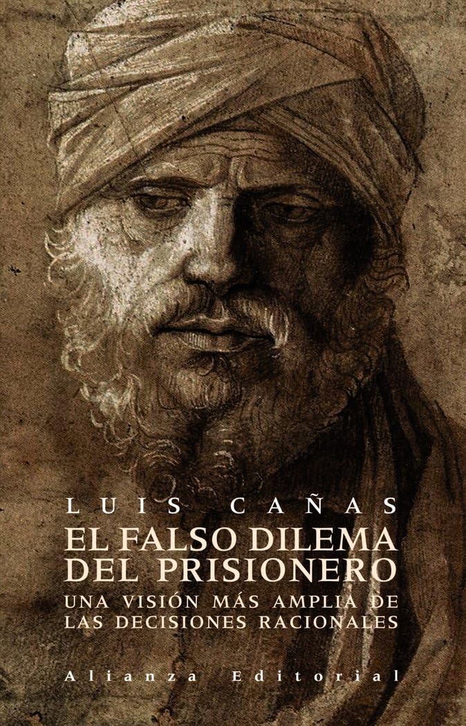El falso dilema del prisionero / The False Dilemma of Prisoner: Una Vision Mas Amplia De Las Decisiones Racionales / a Broader View of Rational Decisions book