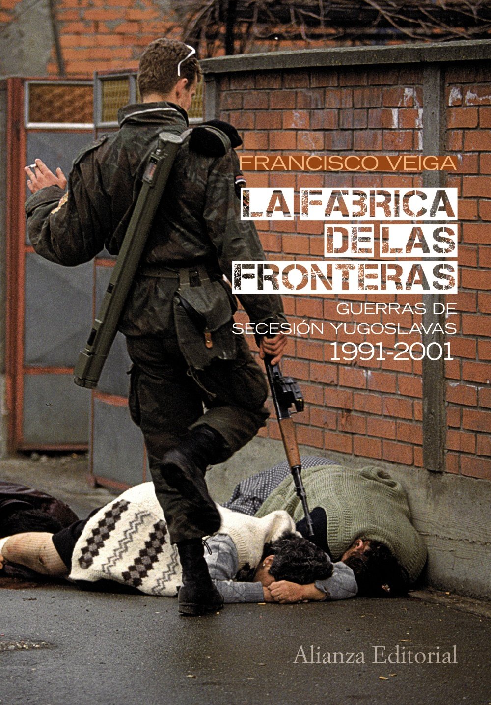 La fábrica de las fronteras, 1991-2001 : guerras de secesión yugoslavas: Guerras de Secesión yugoslavas, 1991-2001 (Alianza Ensayo) Social Sciences