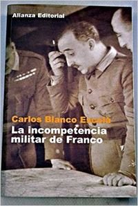 La incompetencia militar de Franco / Franco's Military Incompetence (Libros Singulares) Politics & History