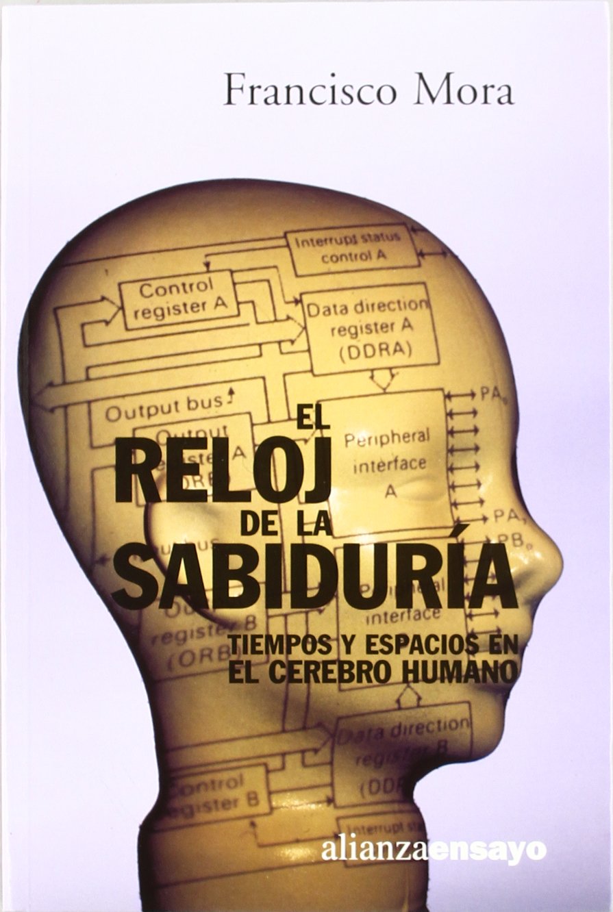 El reloj de la sabiduría : tiempos y espacios en el cerebro humano: Tiempos Y Espacios En El Cerebro Humano / Time and Space in the Human Brain (Alianza Ensayo, Band 3492178) Philosophy