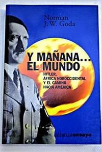 Y manana... el mundo / And tomorrow ... The world: Hitler, Africa Noroccidental Y El Camino Hacia America / Hitler, Northwest Africa and the Way to America book