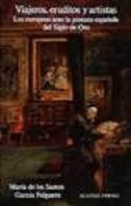 Viajeros, eruditos y artistas/ Travelers, Scholars and Artist: Los Europeos Ante La Pintura Espanola Del Siglo De Oro Film, Art & Culture