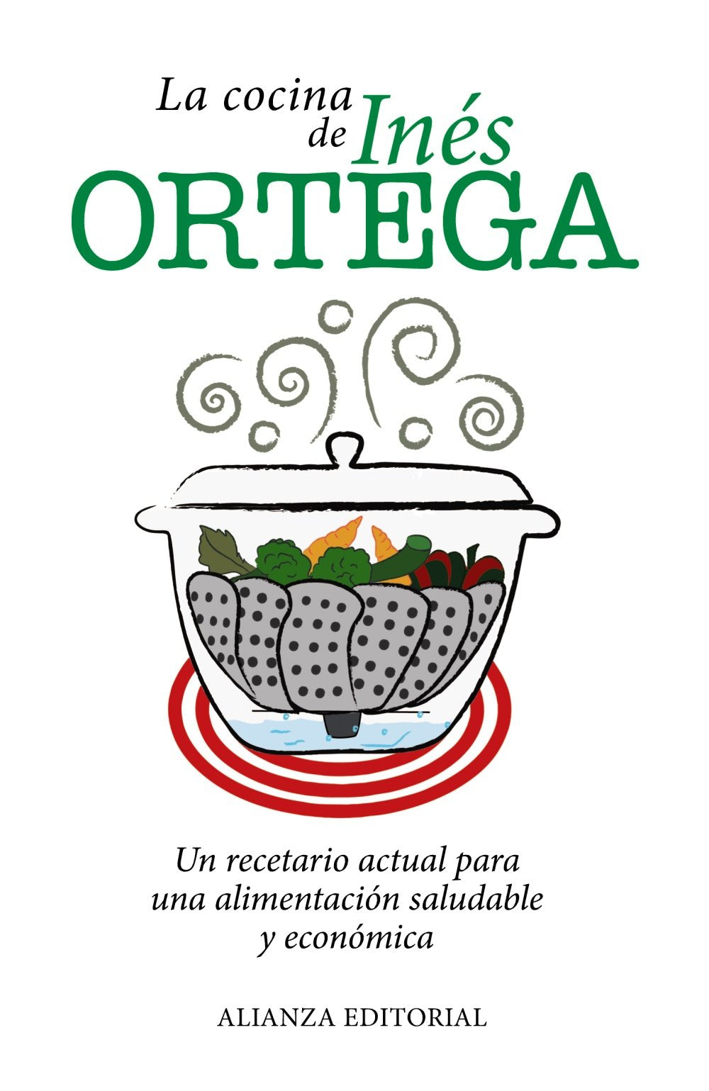 La cocina de Inés Ortega : un recetario actual para una alimentación saludable y económica Leisure, Home & Garden