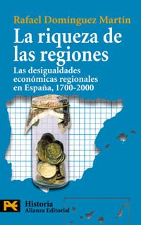 La riqueza de las regiones : las desigualdades económicas regionales en España, 1700-2000: Las Desigualdades Economicas Regionales En Espana, 1700-2000 (El Libro De Bolsillo - Historia) Business, Finance & Career