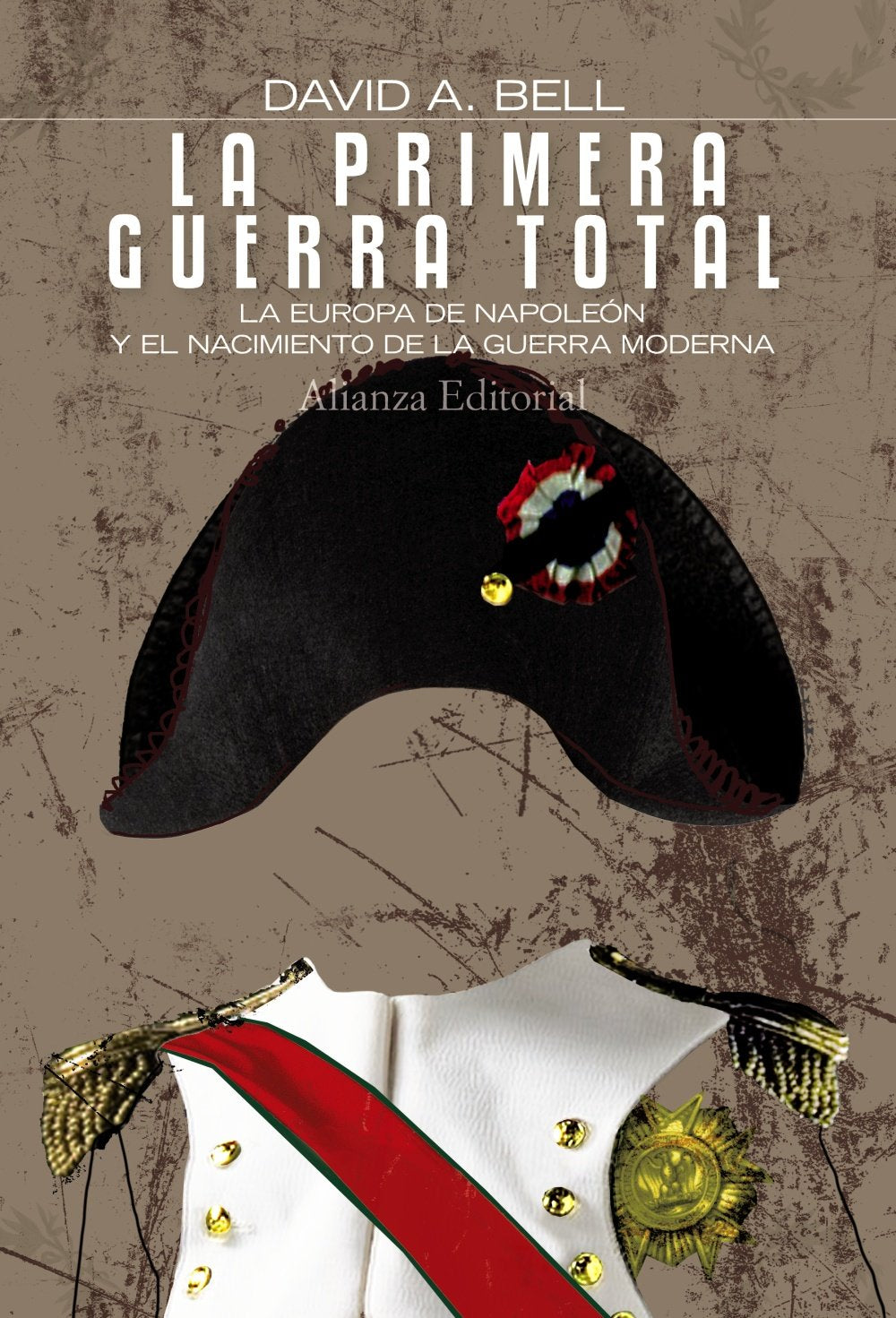 La primera guerra total / The First Total War: La Europa de Napoleon y el nacimiento de la guerra moderna / Napoleon's Europe and the Birth of Warfare as We Know it book