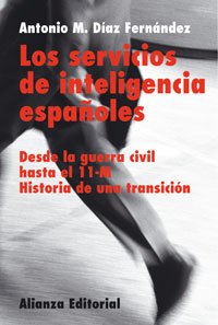 Los servicios de inteligencia españoles : historia de una transición: Desde la Guerra Civil hasta el 11-M - Historia de una transición Contemporary literature