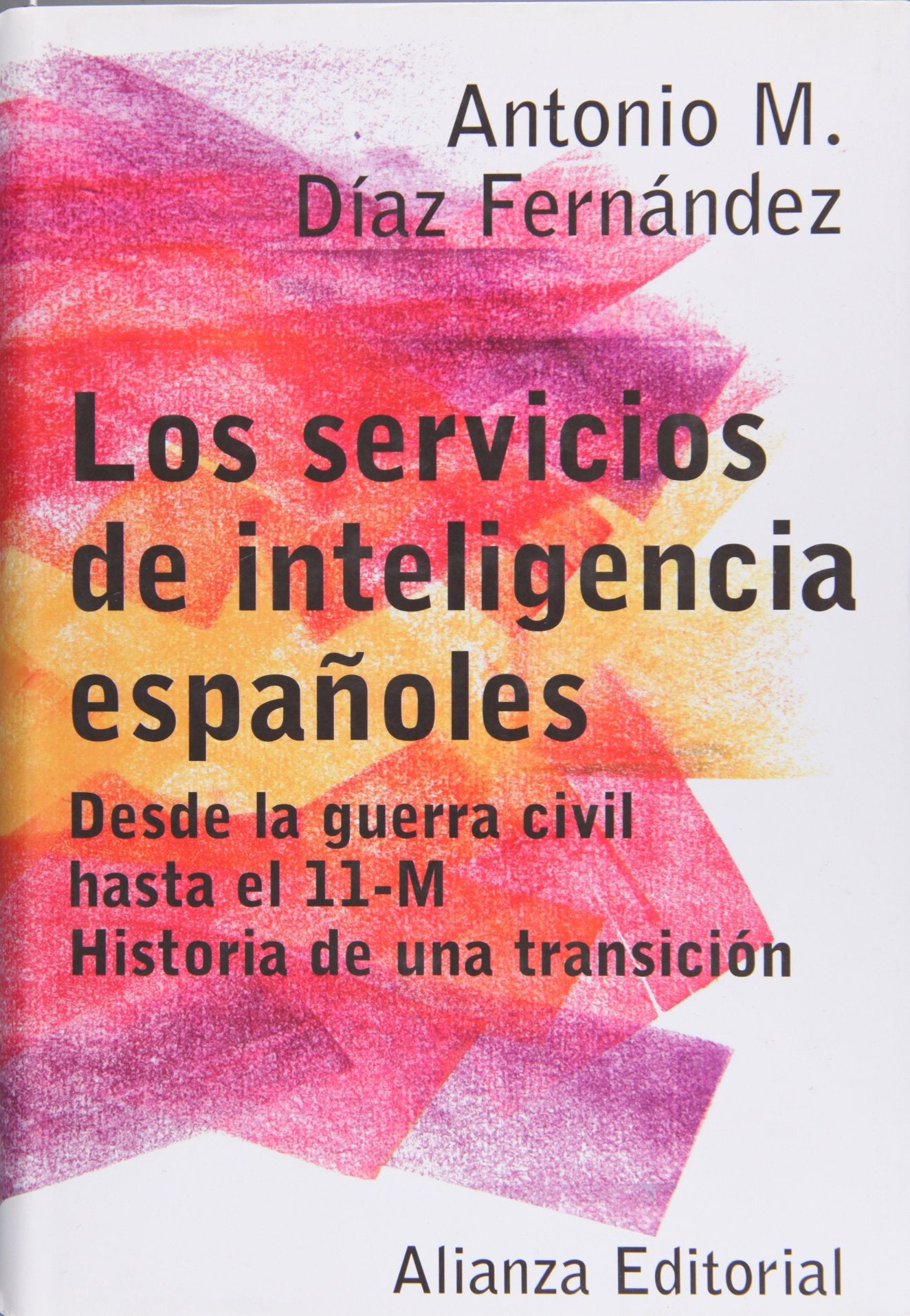 Los servicios de inteligencia españoles : historia de una transición: Desde la guerra civil hasta el 11-M. Historia de una transición Contemporary literature