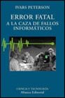 Error fatal : a la caza de fallos informáticos: A La Caza De Fallos Informaticos/ to the Hunting of Computer Failures (El Libro Universitario. Ensayo, 3492023, Band 3492023) Computer Science