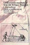 La economia espanola al final del Antiguo Regimen I / The Spanish Economy at the end of the Ancient Regime I: Agricultura Politics & History