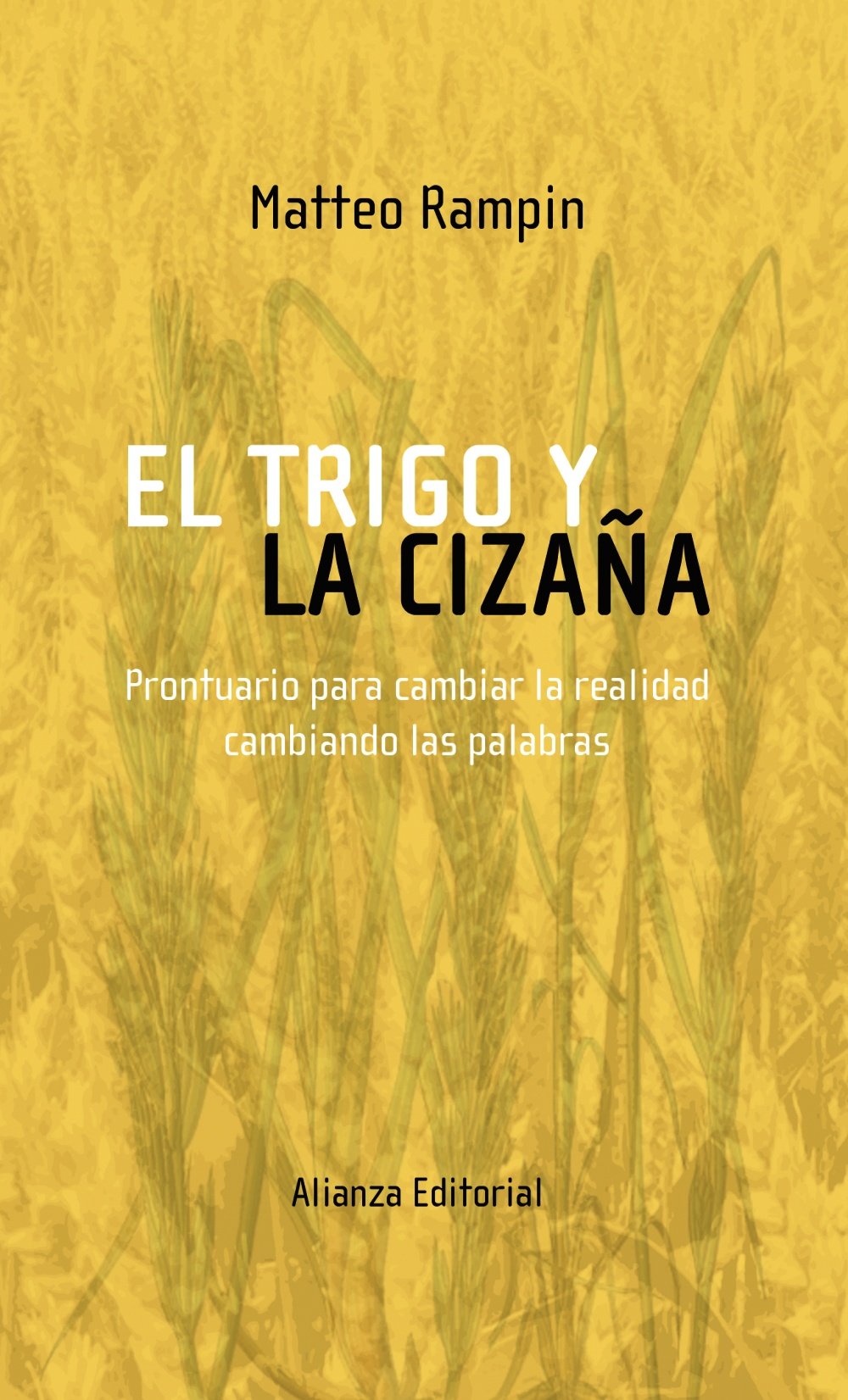 El trigo y la cizaña: Prontuario para cambiar la realidad cambiando las palabras (Libros Singulares (LS)) Social Sciences
