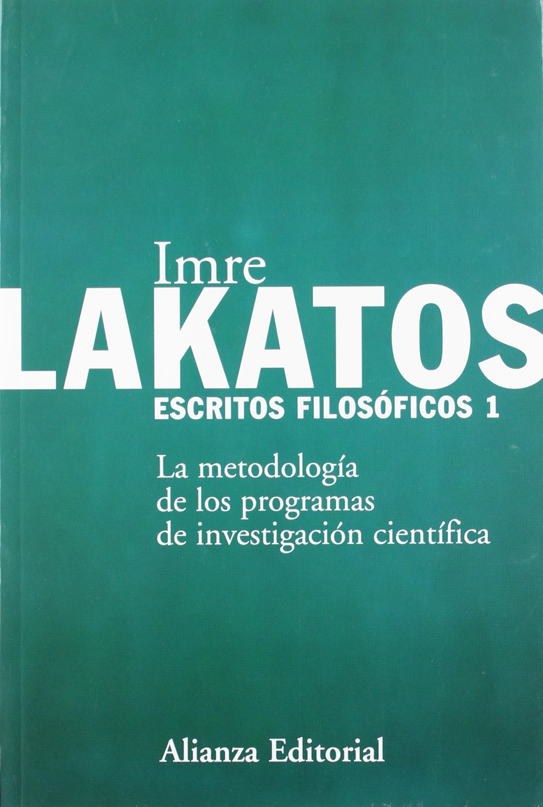 La metodología de los programas de investigación científica (Alianza Ensayo, Band 1) Philosophy