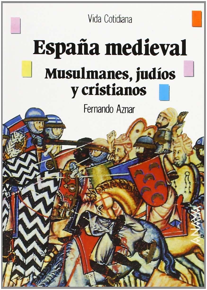 España medieval : musulmanes, judíos y cristianos: Musulmanes, judios y cristianos/ Muslims, Jews and Christians (Historia - Biblioteca Básica De Historia - Serie «Vida Cotidiana») Social Sciences