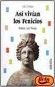 Así vivían los fenicios (Historia - Biblioteca Básica De Historia - Serie «Vida Cotidiana») Politics & History