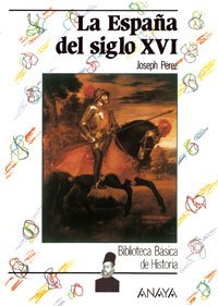 La España del siglo XVI (Historia Y Literatura - Biblioteca Básica De Historia) Social Sciences