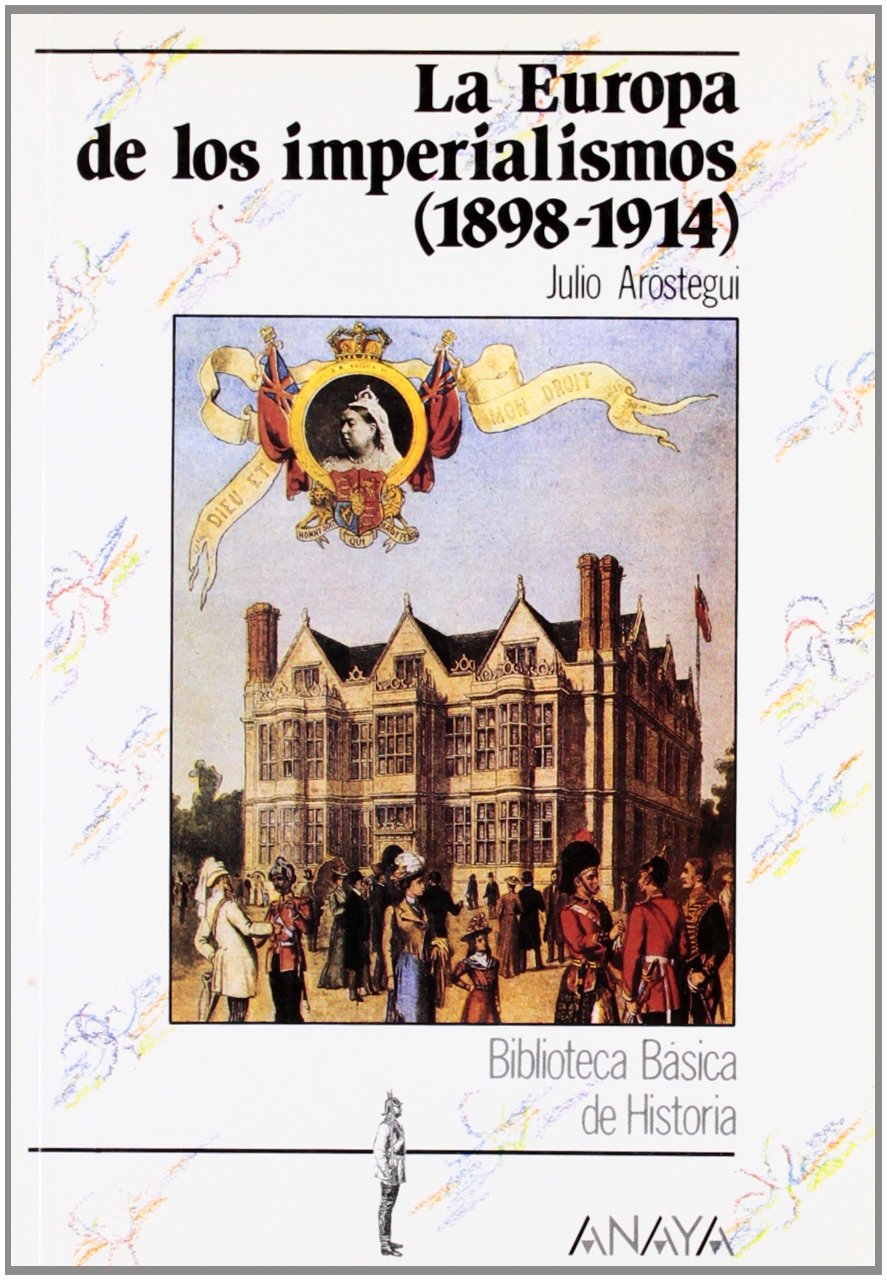 La Europa de los imperialismos, 1898-1914 (Historia - Biblioteca Básica De Historia - Serie «General») Social Sciences