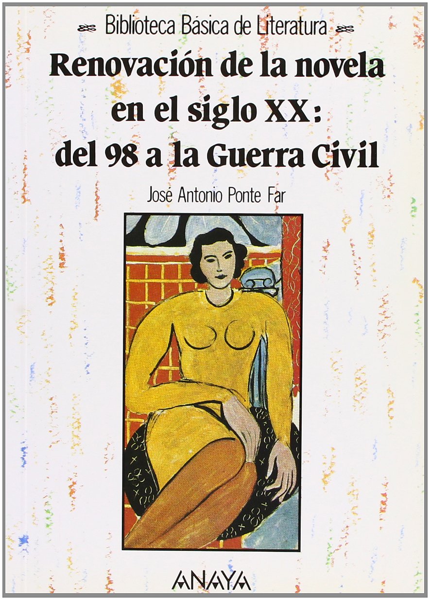 Renovación de la novela en el siglo XX : del 98 a la guerra civil Social Sciences