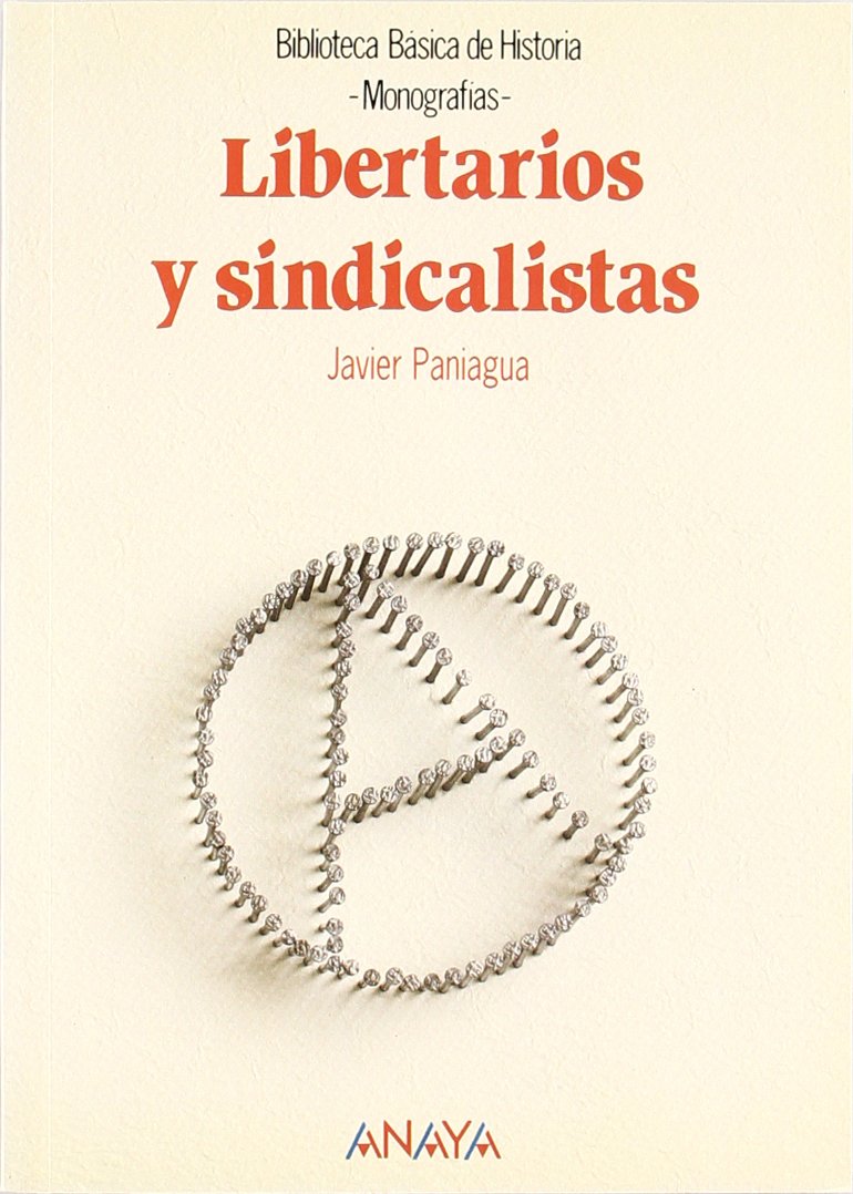 Libertarios y sindicalistas (Historia - Biblioteca Básica De Historia - Serie «Monografías») Social Sciences