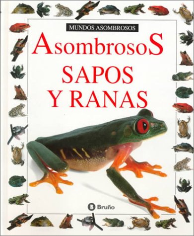 Asombrosos Sapos Y Ranas (Coleccion "Mundos Asombrosos"/Eyewitness Junior Series) Learning & Reference