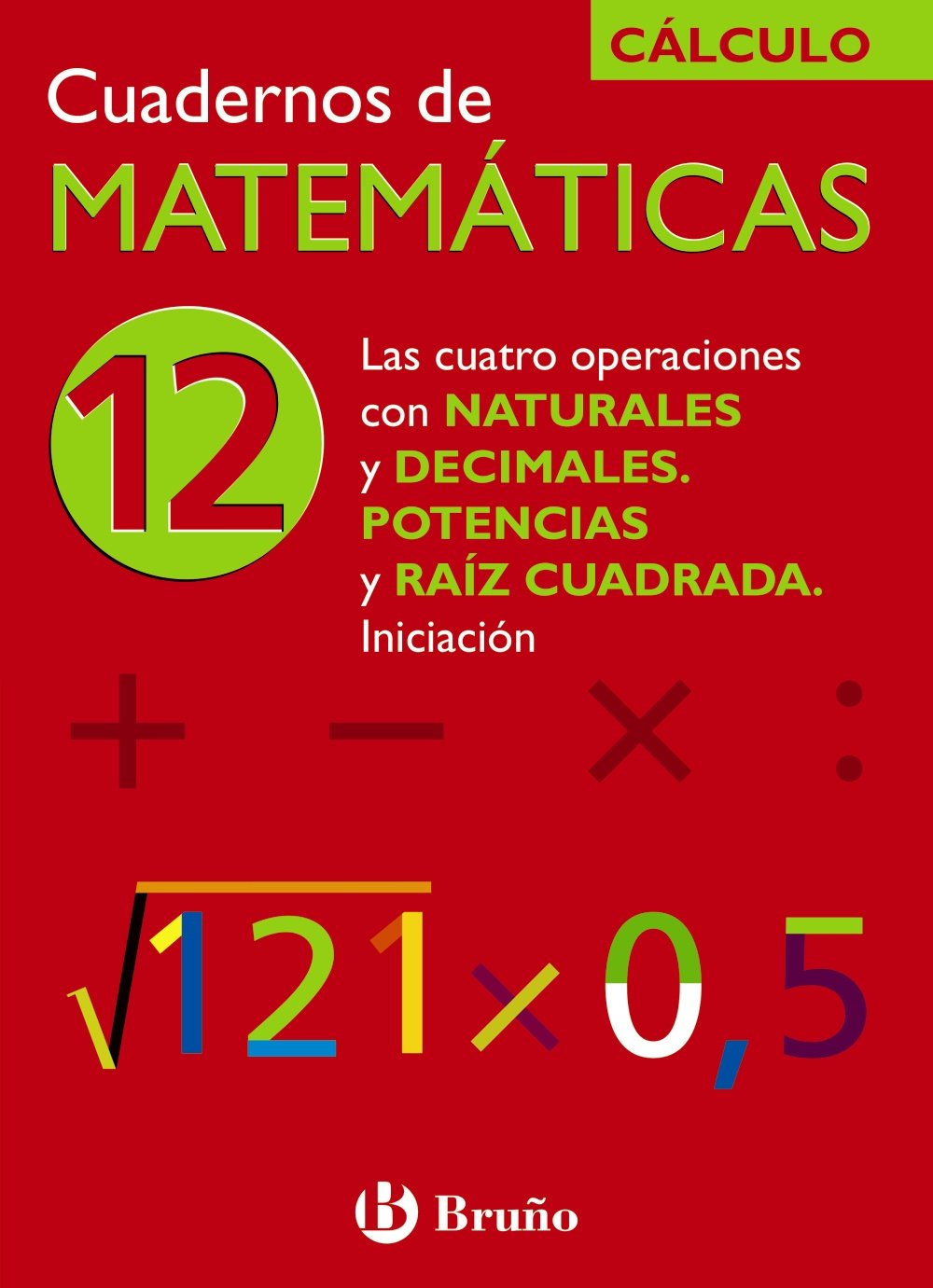 12 Las cuatro operaciones con naturales y decimales. Potencias y raíz cuadrada. Iniciación (Castellano - Material Complementario - Cuadernos de Matemáticas) Novels & Short Stories
