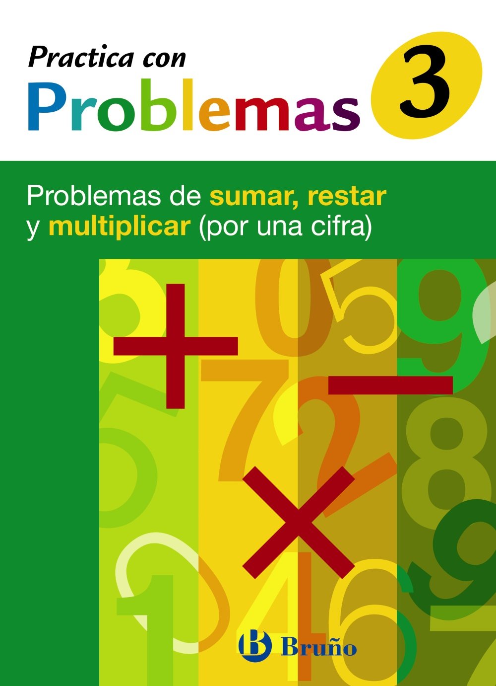 3 Practica con problemas de sumar, restar y multiplicar (por una cifra): Problemas de sumar, restar y multiplicar (por una cifra) (Castellano - Material Complementario - Practica con problemas) Novels & Short Stories