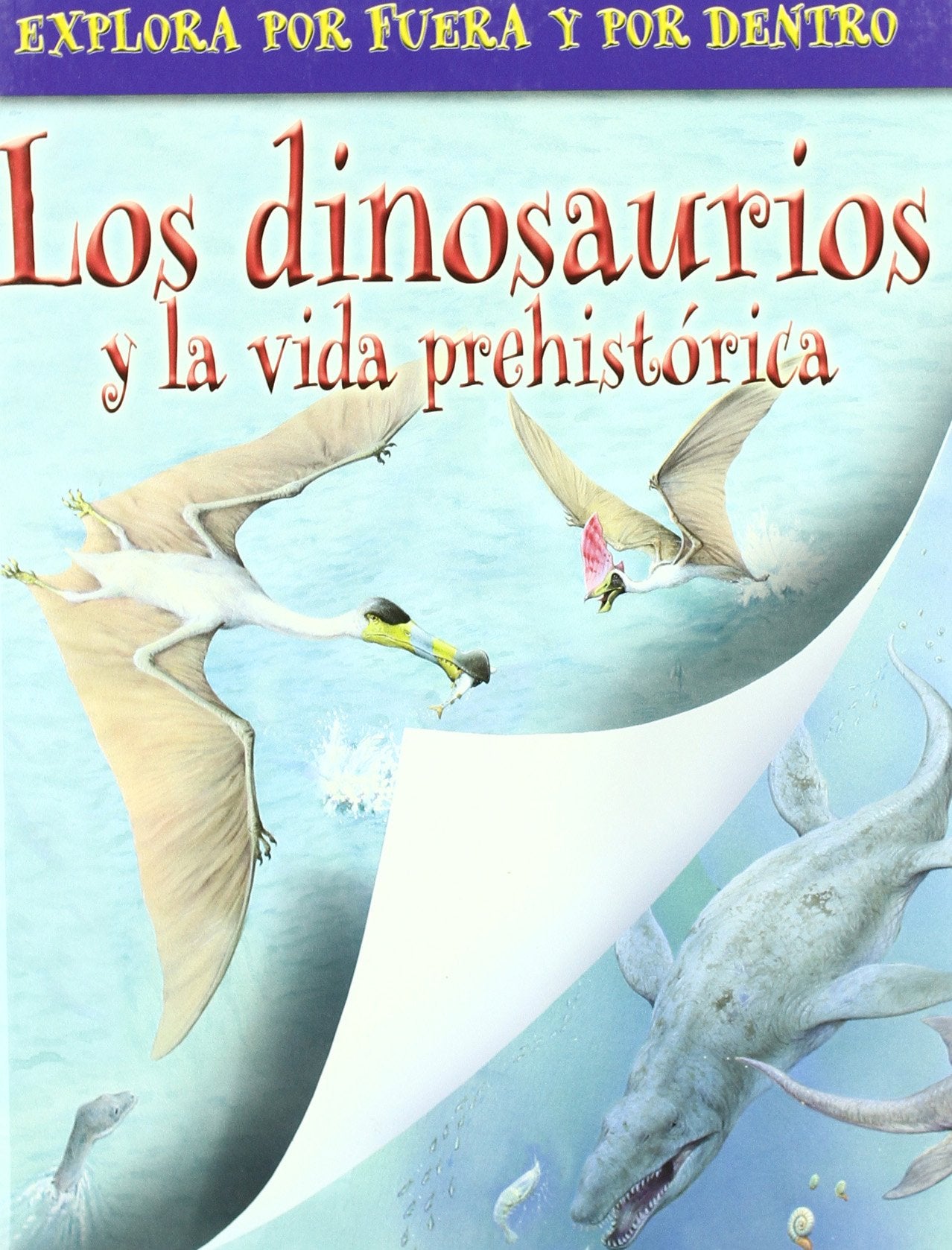 Los dinosaurios y la vida prehistorica / Dinosaurs and Prehistoric Life (Explora por fuera y por dentro / Outside-Inside) Non-fiction