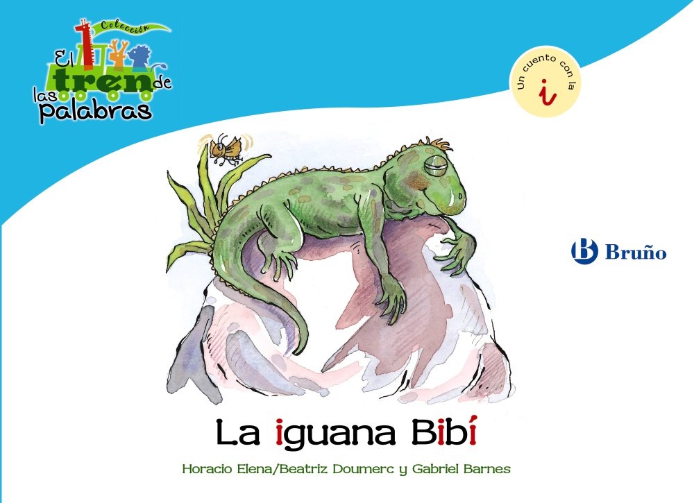 La iguana Bibí: Un cuento con la I (Castellano - A PARTIR DE 3 AÑOS - LIBROS DIDÁCTICOS - El tren de las palabras) Non-fiction