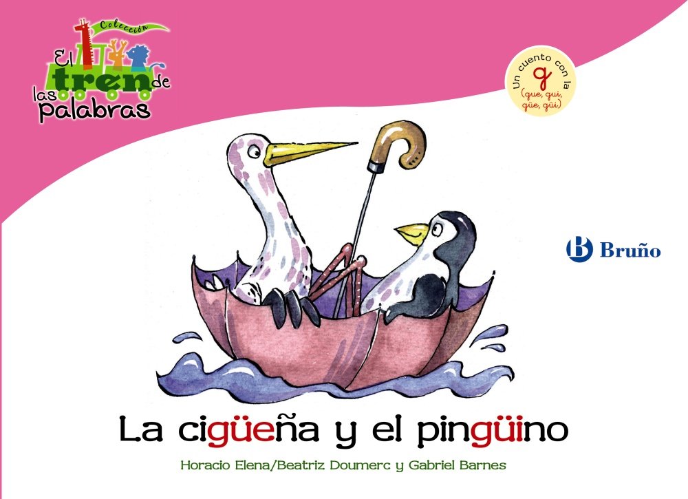 La cigüeña y el pingüino: Un cuento con la G (gue, gui, güe, güi) (Castellano - A PARTIR DE 3 AÑOS - LIBROS DIDÁCTICOS - El tren de las palabras) Non-fiction