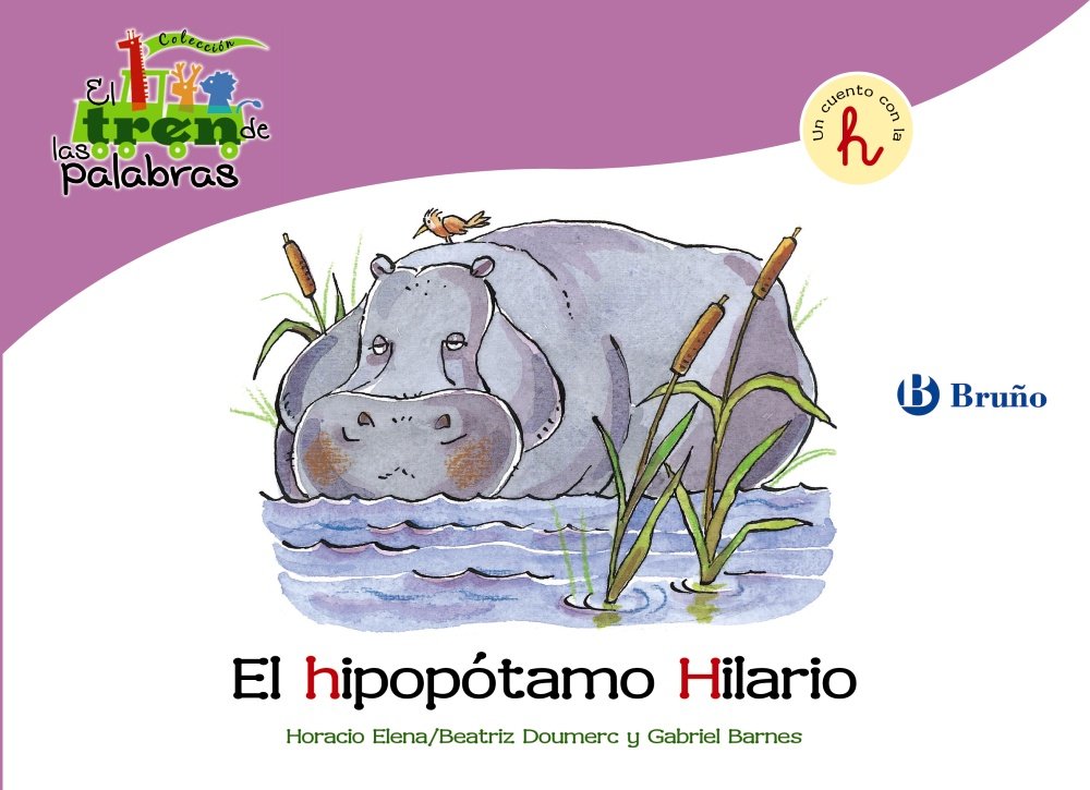El hipopótamo Hilario: Un cuento con la H (Castellano - A PARTIR DE 3 AÑOS - LIBROS DIDÁCTICOS - El tren de las palabras) Non-fiction