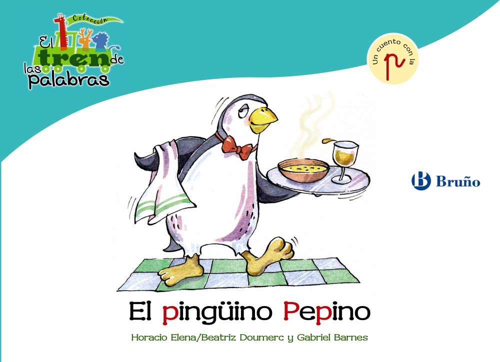 El pingüino Pepino: Un cuento con la P (Castellano - A PARTIR DE 3 AÑOS - LIBROS DIDÁCTICOS - El tren de las palabras) Non-fiction