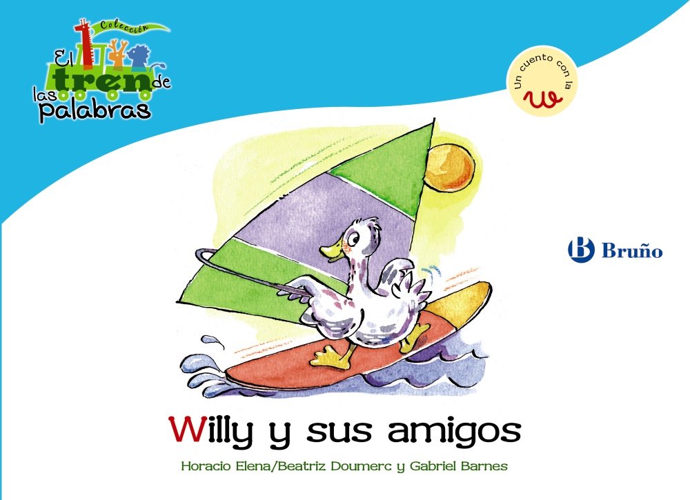 Willy y sus amigos: Un cuento con la W (Castellano - A PARTIR DE 3 AÑOS - LIBROS DIDÁCTICOS - El tren de las palabras) Non-fiction