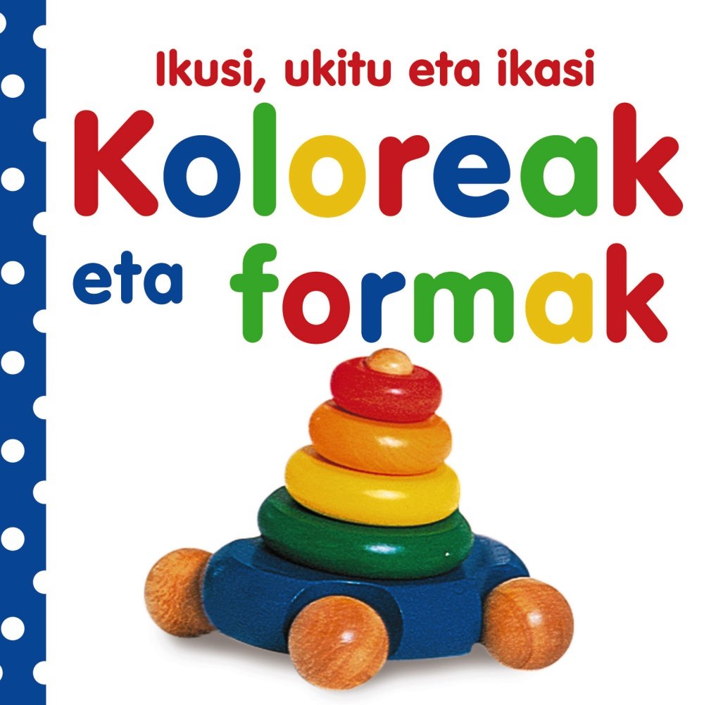 Ikusi, ukitu eta ikasi. Koloreak eta formak (Euskara - 0 URTE + - TESTURAK DITUZTEN LIBURUAK - Ikusi, ukitu eta ikasi) Non-fiction