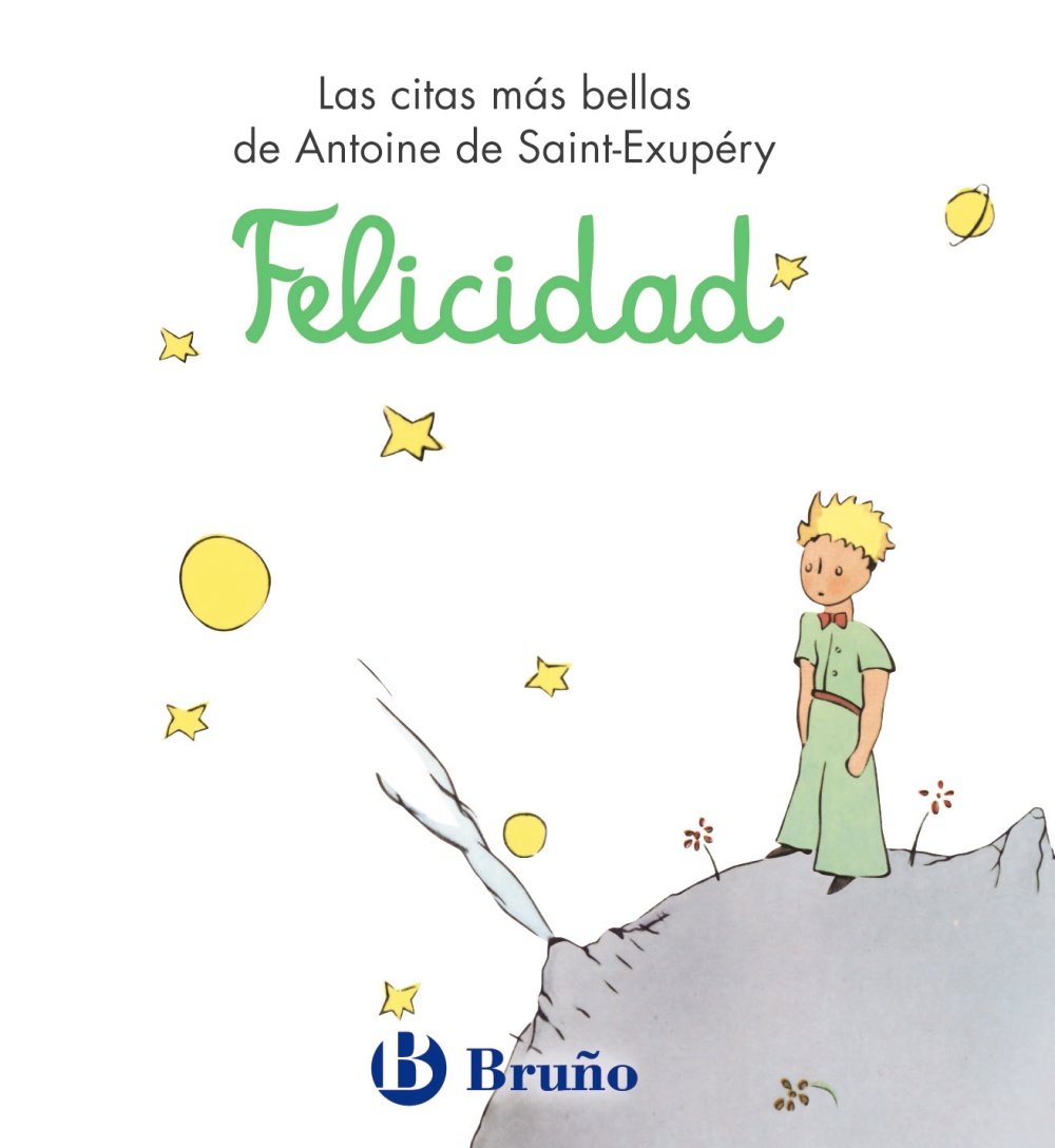 Felicidad: Las citas más bellas de Antoine de Saint-Exupéry (Castellano - ADULTOS - LIBROS SINGULARES - Antoine de Saint-Exupéry) Non-fiction