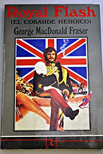 Royal Flash: el cobarde heroico: de los papeles Flashman 1842-43-1847-48 book