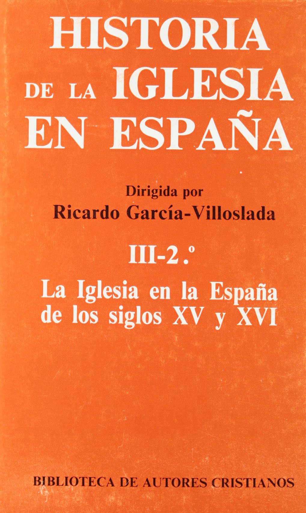 Historia de la Iglesia en España: La Iglesia en la España de los siglos XV y XVI (MAIOR, Band 21) Philosophy