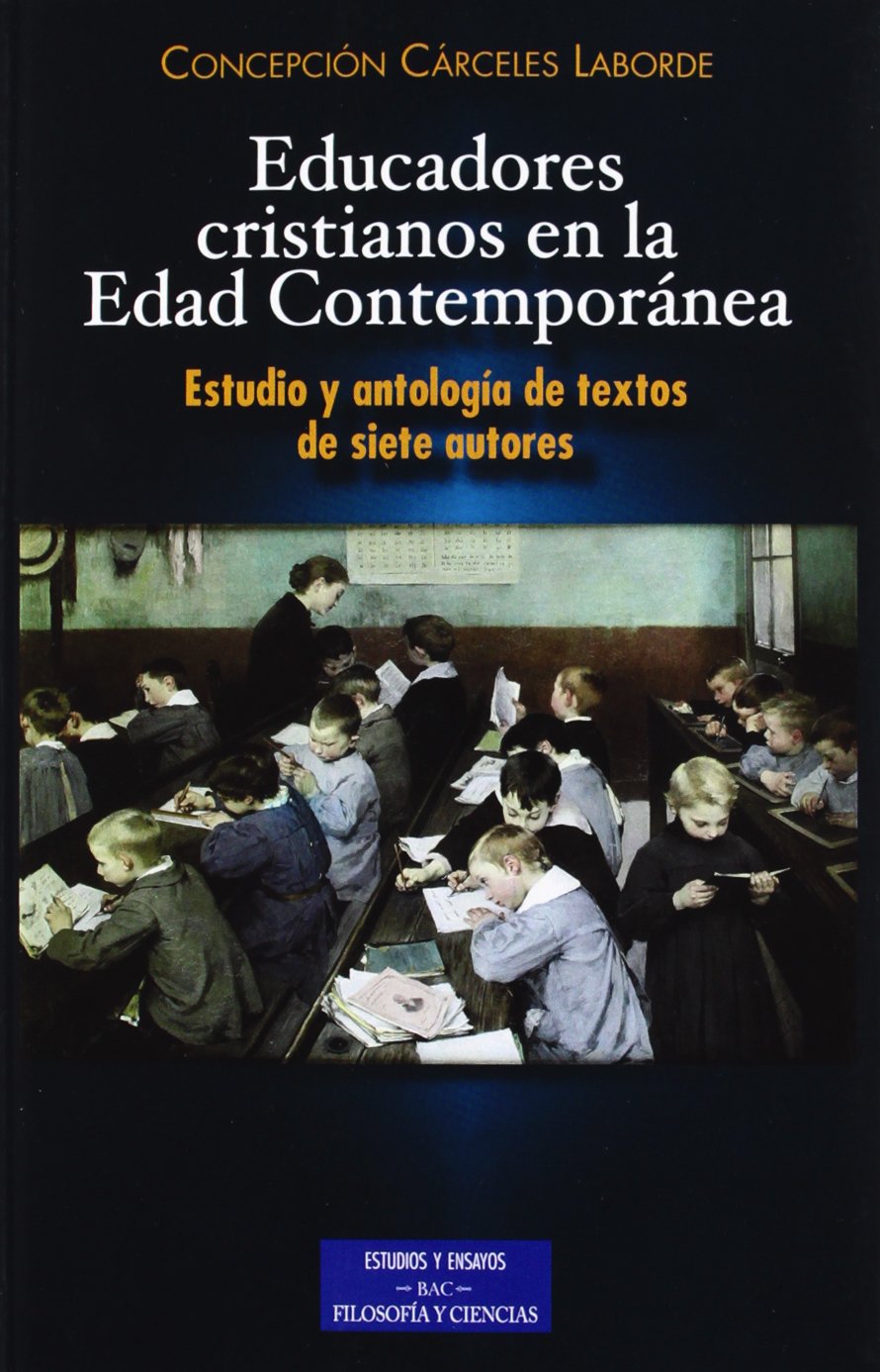 Educadores cristianos en la Edad Contemporánea: Estudio y antología de textos de siete autores book