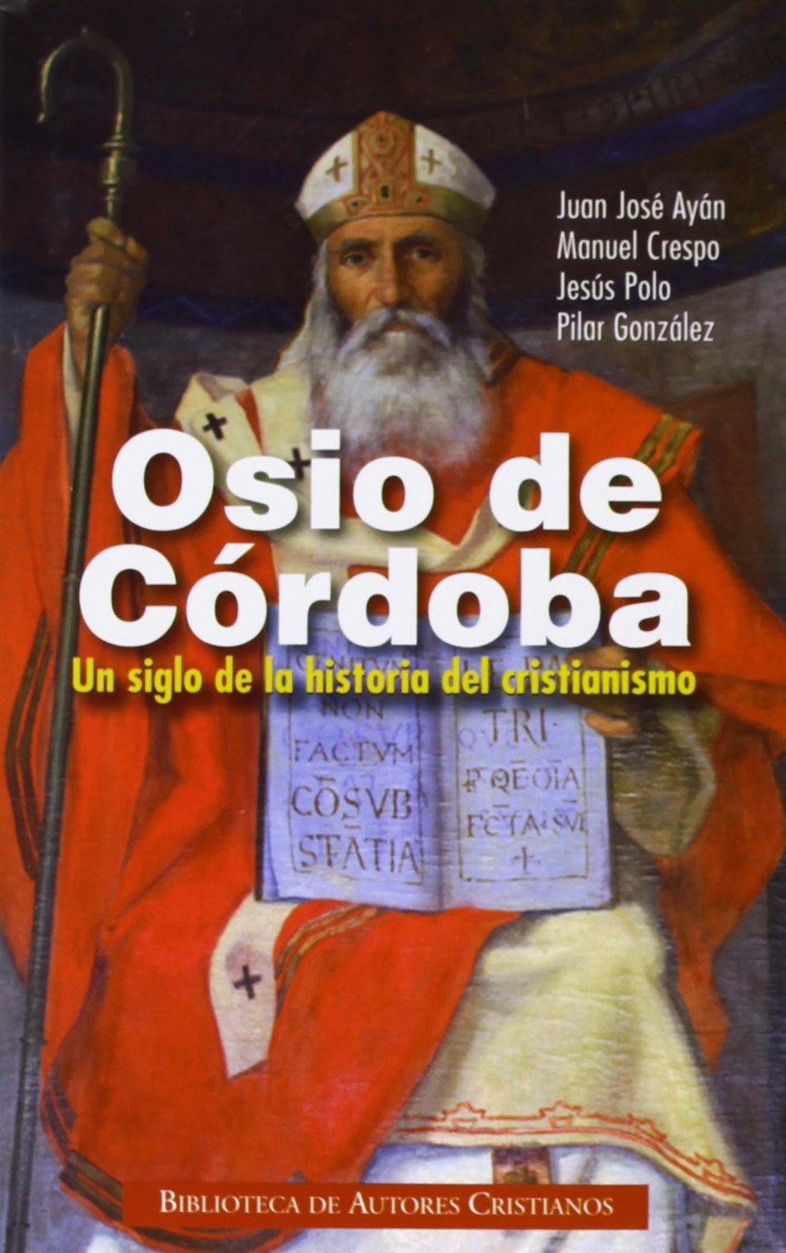 Osio de Córdoba : un siglo de la historia del cristianismo : obras, documentos conciliares, testimonios (NORMAL, Band 712) Books