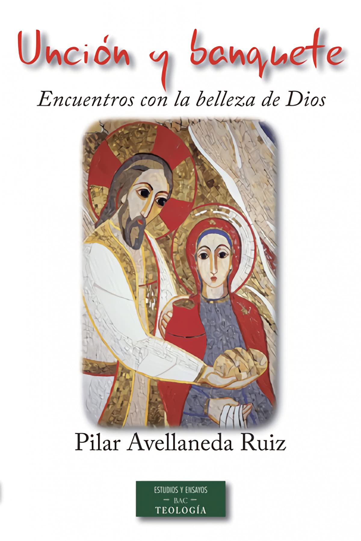 Unción y banquete: encuentros con la belleza de Dios: Lectio divina: formación y praxis book